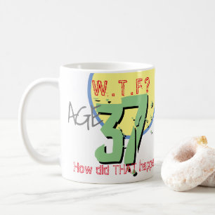Alter 37. WACHSTUM? Wie ist das passiert? 37. Gebu Kaffeetasse
