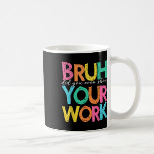 Alter Hast du überhaupt deine Arbeit gezeigt Humor Kaffeetasse