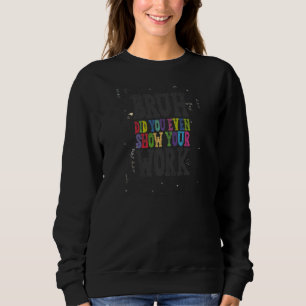 Alter, hast du überhaupt deine Arbeit gezeigt? Mat Sweatshirt