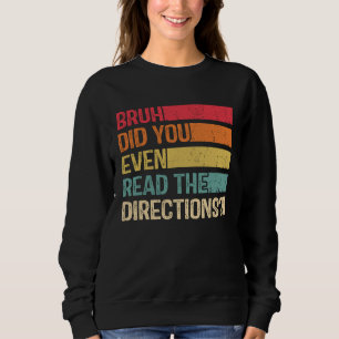 Alter, hast du überhaupt die Anweisungen gelesen, Sweatshirt
