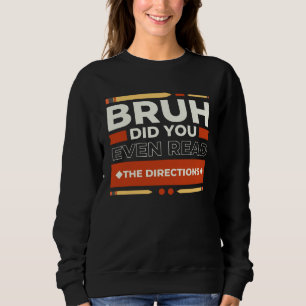 Alter, hast du überhaupt die Anweisungen gelesen, Sweatshirt
