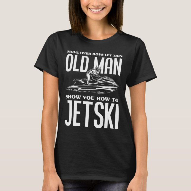 Alter Mann Wie man Jetski Jet-Ski Jet Skifahren Je T-Shirt (Vorderseite)