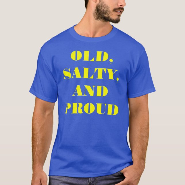 "Alter, salziger und stolzer" T - Shirt (Vorderseite)