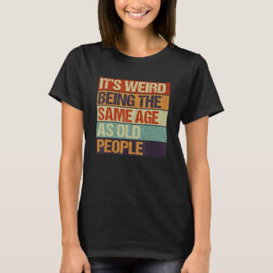Alter und Jugend Es ist seltsam, das gleiche Alter T-Shirt