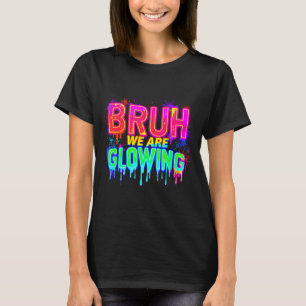 Alter, wir leuchten in meiner strahlenden Ära T-Shirt