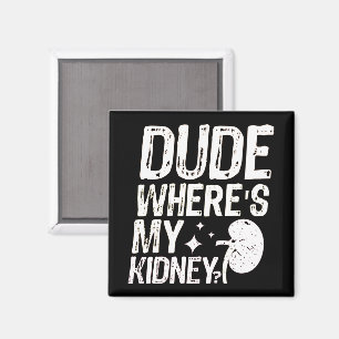Alter, wo ist meine Niere? Gute Besserung Nierenop Magnet