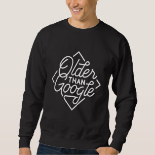 Ältere als Google Funny Sprichwort Spaß Old Man Sweatshirt
