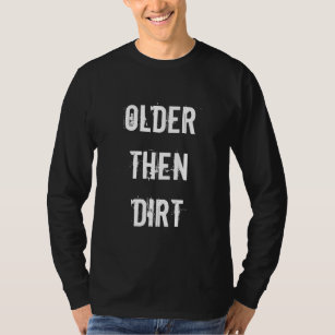 Älteres dann Schmutz   humorvolles T-Shirt