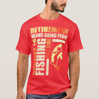 Altersversorgung bedeutet, von der Arbeit zur Fisc T-Shirt