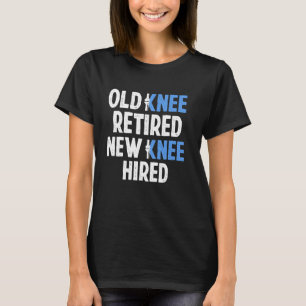 Altes Knie Ruhestand Neues Knie Eingestelltes Knie T-Shirt