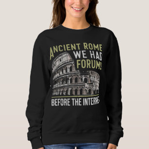 Altes Rom Wir hatten Foren vor dem Internet Rom Sweatshirt