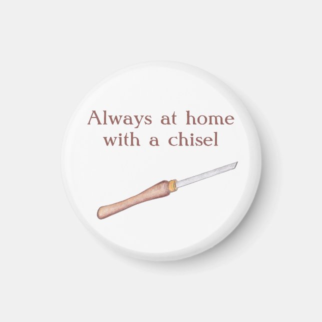Always at home with a chisel woodworkers Magnet (Vorne)
