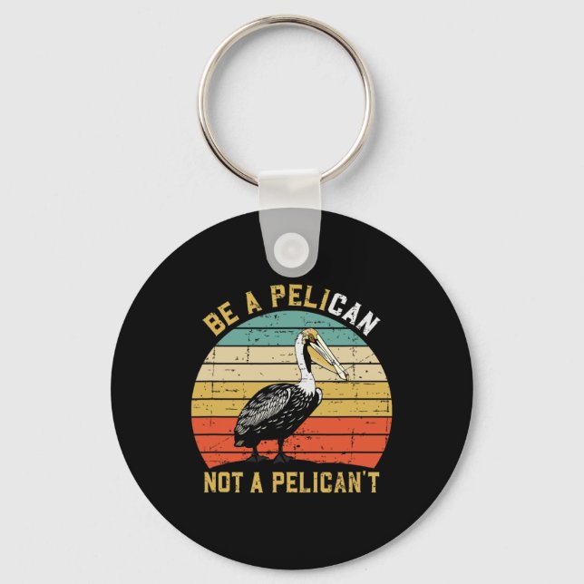 Always Be A Pelican Not A Pelican't - New Funny Pe Schlüsselanhänger (Vorderseite)
