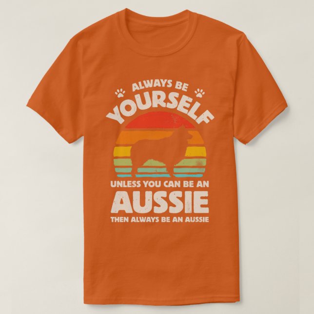 Always Be Yourself Aussie Shepherd for Men Women B T-Shirt (Design vorne)