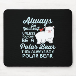 Always Be Yourself Believe In Polar Bear Mousepad