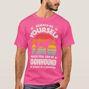 Always Be Yourself Coonhound for Men Women Boys Gi T-Shirt