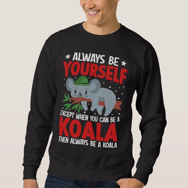 Always Be Yourself Except When You Can Be A Koala  Sweatshirt (Vorderseite)