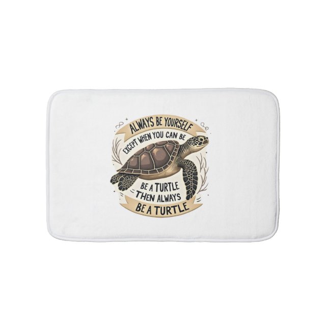 Always Be Yourself Except When You Can Be a Turtle Badematte (Vorderseite)