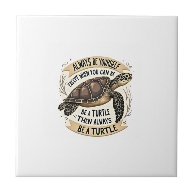 Always Be Yourself Except When You Can Be a Turtle Fliese (Vorderseite)