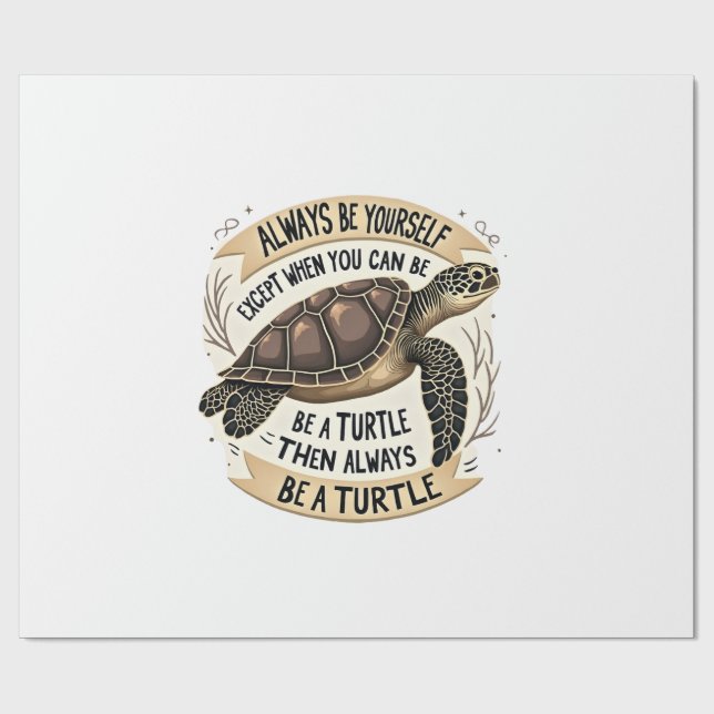 Always Be Yourself Except When You Can Be a Turtle Geschenkpapier (Flach)