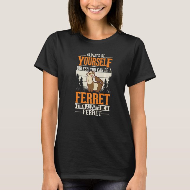 Always be yourself Ferret  1 T-Shirt (Vorderseite)