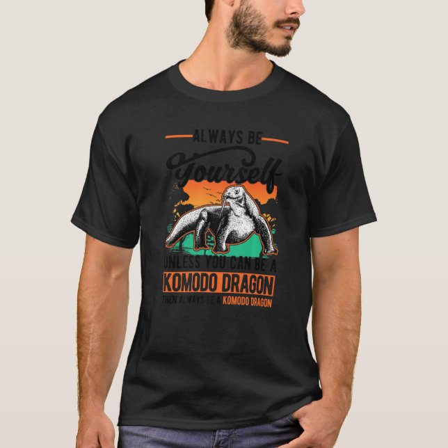 Always be yourself Komodo Dragon Monitor Lizard T-Shirt (Vorderseite)