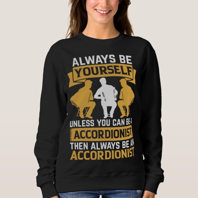 Always Be Yourself Unless You Can Be A Accordionis Sweatshirt (Vorderseite)