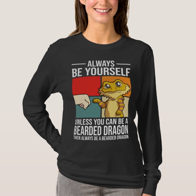 Always Be Yourself Unless You Can Be A Bearded Dra T-Shirt (Vorderseite)