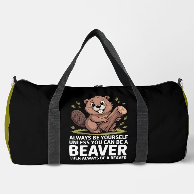 Always Be Yourself Unless You Can Be A Beaver Duffle Bag (Vorderseite)