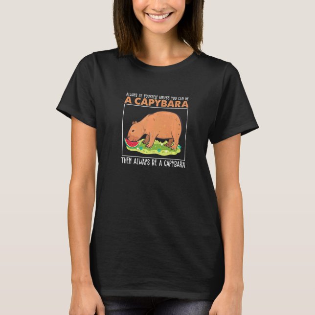 Always Be Yourself Unless You Can Be A  Capybara H T-Shirt (Vorderseite)
