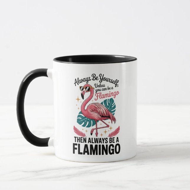 Always Be Yourself Unless You Can Be a Flamingo Tasse (Links)