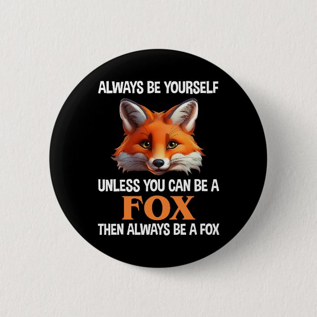 Always Be Yourself Unless You Can Be A Fox Button (Vorderseite)