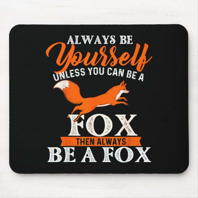 Always Be Yourself Unless You Can Be A Fox - Fox L Mousepad (Vorne)