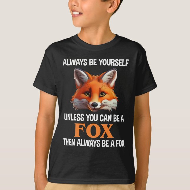 Always Be Yourself Unless You Can Be A Fox T-Shirt (Vorderseite)