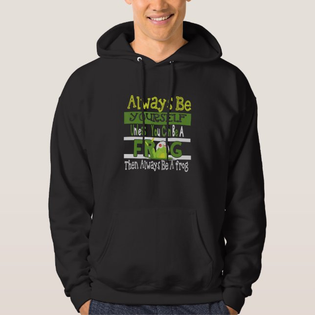 Always Be Yourself Unless You Can Be A Frog Cute F Hoodie (Vorderseite)
