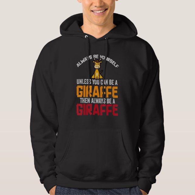 Always Be Yourself Unless You Can Be A Giraffe Hoodie (Vorderseite)