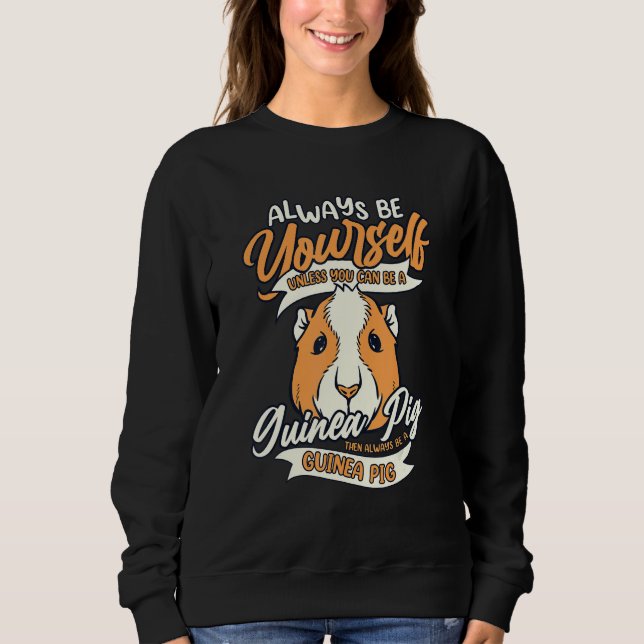 Always Be Yourself Unless You Can Be A Guinea Pig  Sweatshirt (Vorderseite)