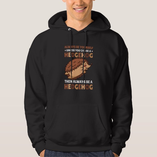 Always be Yourself unless you can be a Hedgehog  4 Hoodie (Vorderseite)