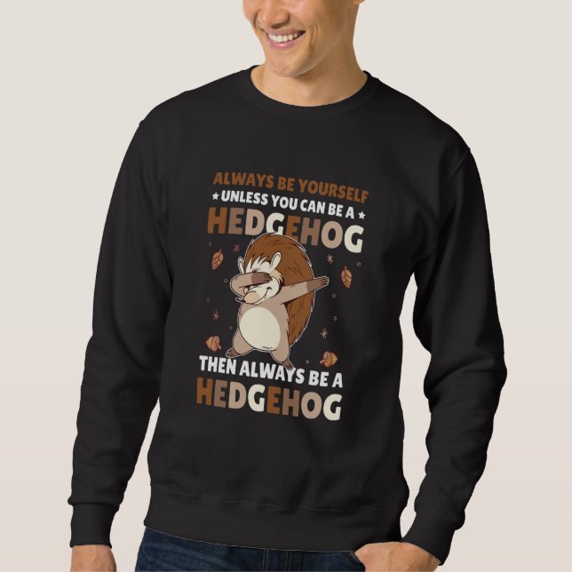 Always be Yourself unless you can be a Hedgehog  5 Sweatshirt (Vorderseite)