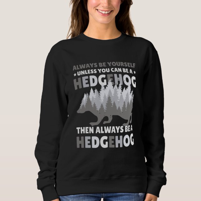 Always be Yourself unless you can be a Hedgehog  7 Sweatshirt (Vorderseite)