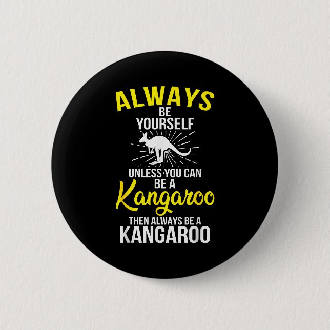 Always Be Yourself Unless You Can Be A Kangaroo  Button (Vorderseite)