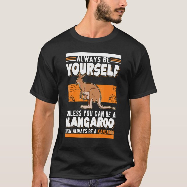 Always be yourself Unless you can be a Kangaroo T-Shirt (Vorderseite)