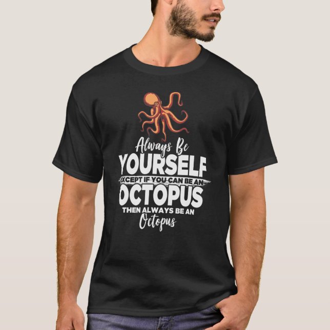 Always Be Yourself Unless You Can Be A Octopus Par T-Shirt (Vorderseite)