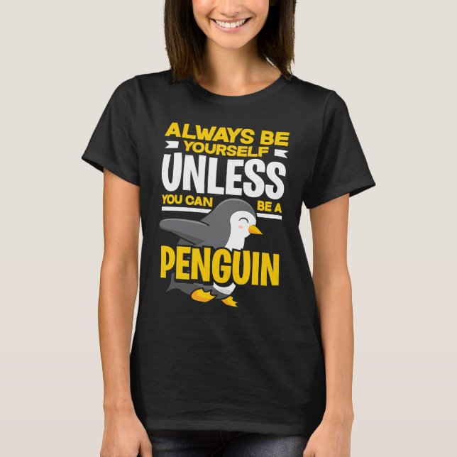 Always Be Yourself Unless You Can Be A Penguin Coo T-Shirt (Vorderseite)