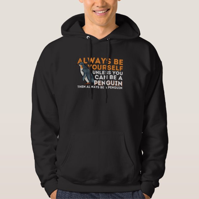 Always Be Yourself Unless You Can Be A Penguin  Pe Hoodie (Vorderseite)