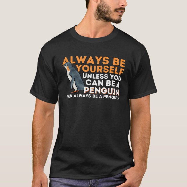 Always Be Yourself Unless You Can Be A Penguin  Pe T-Shirt (Vorderseite)