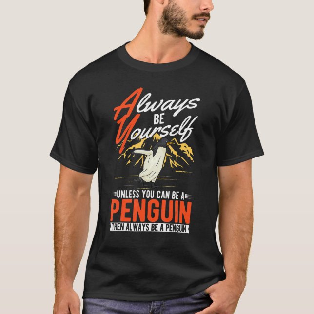Always be yourself Unless you can be a Penguin T-Shirt (Vorderseite)