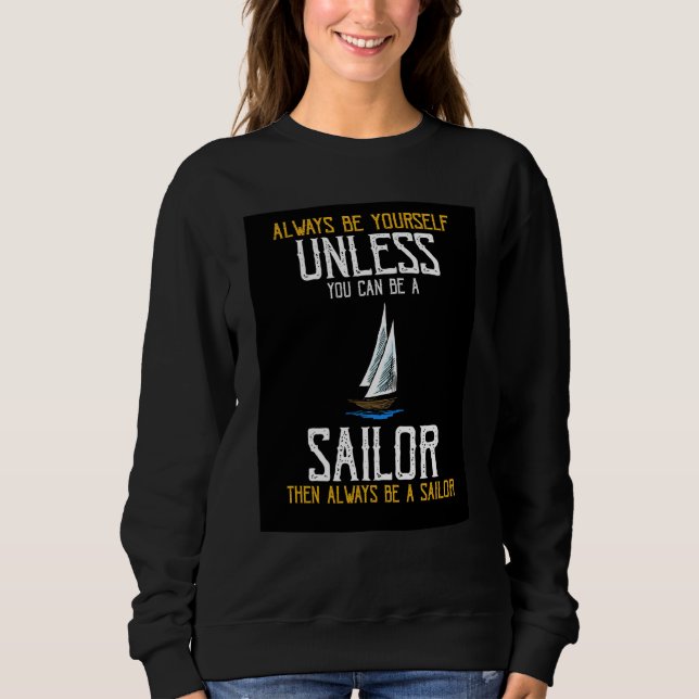 Always Be Yourself Unless You Can Be A Sailor Pres Sweatshirt (Vorderseite)