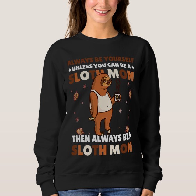Always be yourself unless you can be a Sloth Mom t Sweatshirt (Vorderseite)