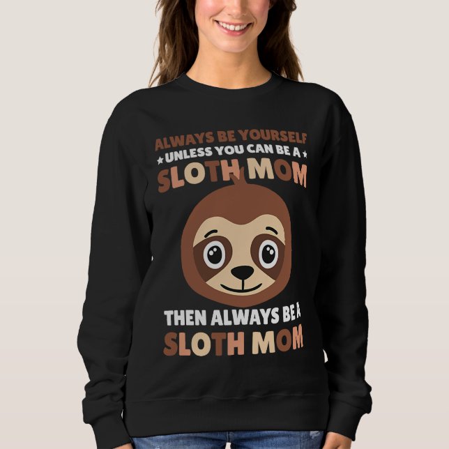 Always be yourself unless you can be a Sloth Mom t Sweatshirt (Vorderseite)
